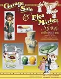 Garage Sale & Flea Market Annual: Cashing in on Today's Lucrative Collectibles Market