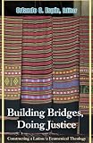 Building bridges, doing justice : constructing a Latino/a ecumenical theology