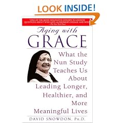 Aging with Grace: What the Nun Study Teaches Us About Leading Longer, Healthier, and More Meaningful Lives