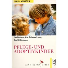 Pflege- und Adoptivkinder. Familienbeispiele, Informationen, Konfliktl�sungen.