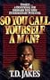 So You Call Yourself a Man?: A Devotional for Ordinary Men with Extraordinary Potential