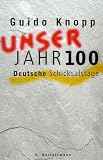 Unser Jahrhundert - Deutsche Schicksalstage - Guido Knopp