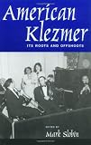American Klezmer: Its Roots and Offshoots