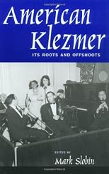 American Klezmer: Its Roots and Offshoots
