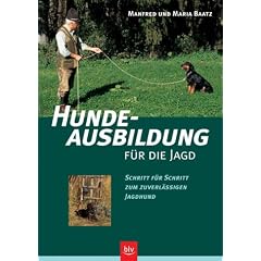 Hundeausbildung f�r die Jagd: Schritt f�r Schritt zum zuverl�ssigen Jagdhund