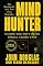 Mind Hunter : Inside the FBI's Elite Serial Crime Unit