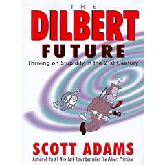 The Dilbert Future: Thriving on Stupidity in the 21st Century