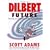 The Dilbert Future: Thriving on Stupidity in the 21st Century