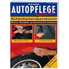Autopflege Spezial: Sch�nheitsreparaturen: Kleine Sch�den professionell beheben. 1000 Tipps und Tricks f�r au�en und innen