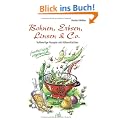 Bohnen, Erbsen, Linsen & Co. Vollwertige Rezepte mit H�lsenfr�chten. Fantastisch vegetarisch