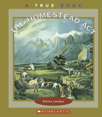 The Homestead Act (True Books: Westward Expansion)