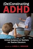 (De)Constructing ADHD (Disability Studies in Education)