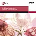 Introduction to the ITIL Service Lifecycle (ITIL Version 3)