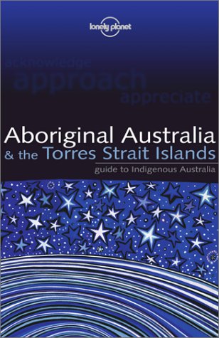 City Travel Guides Discounted  Books : Aboriginal Australia & the Torres Strait Islands: Guide to Indigenous Australia (Lonely Planet)