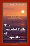 The Peaceful Path of Prosperity: Practical and Spiritual Approaches to Enrich Your Life with Your Inner Wealth