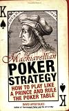 Machiavellian Poker Strategy: How to Play Like a Prince and Rule the Poker Table