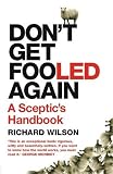 Don't Get Fooled Again: The Sceptic's Guide to Life