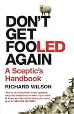 Don't Get Fooled Again: The Sceptic's Guide to Life