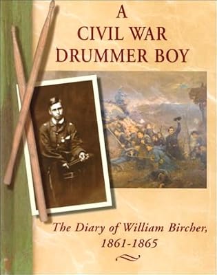 A Civil War Drummer Boy: The Diary of William Bircher-1861-1865