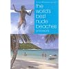 Worlds Best Nude Beaches: 1000 Beautiful Places for Bathing Naked