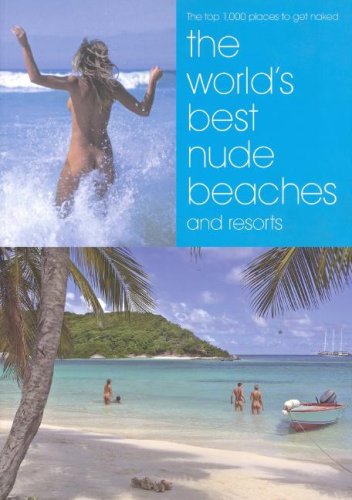 Worlds Best Nude Beaches: 1000 Beautiful Places for Bathing Naked