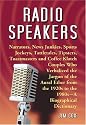 Radio Speakers: Narrators, News Junkies, Sports Jockeys, Tattletales, Tipsters, Toastmasters and Coffee Klatch Couples Who Verbalized the Jargon of the ... 1920s to the 1980s-A Biographical Dictionary