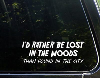 I'd Rather Be Lost In The Woods Than Found In The City - 8-3/4" x 3" - Vinyl Die Cut Decal/ Bumper Sticker For Windows, Cars, Trucks, Laptops, Etc.