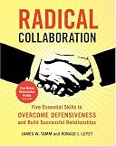 Radical Collaboration : Five Essential Skills to Overcome Defensiveness and Build Successful Relationships