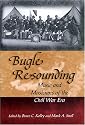 Bugle Resounding: Music And Musicians Of The Civil War Era (Shades of Blue & Gray)