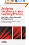 Achieving Excellence in Your Coaching Practice: How to Run a Highly Successful Coaching Business (Essential Coaching Skills and Knowledge)