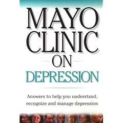 Mayo Clinic On Depression: Answers to Help You Understand, Recognize and Manage Depression