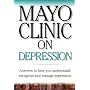 Mayo Clinic On Depression: Answers to Help You Understand, Recognize and Manage Depression