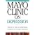 Mayo Clinic On Depression: Answers to Help You Understand, Recognize and Manage Depression