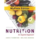 Nutrition: An Applied Approach, MyPlate Edition (3rd Edition) by Janice Thompson and Melinda Manore