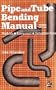 Pipe and Tube Bending Manual: Methods - Equipment - Reference Data