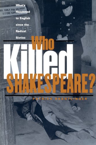 Who Killed Shakespeare: What's Happened to English Since the Radical Sixties
