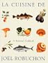 La Cuisine De Joel Robuchon: A Seasonal Cookbook