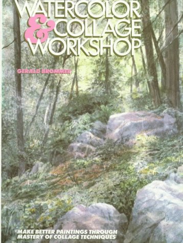 Watercolor and Collage Workshop: Make Better Paintings Through Mastery of Collage Techniques