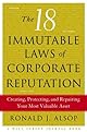 The 18 Immutable Laws of Corporate Reputation: Creating, Protecting, and Repairing Your Most Valuable Asset