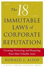 The 18 Immutable Laws of Corporate Reputation: Creating, Protecting, and Repairing Your Most Valuable Asset