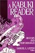 A Kabuki Reader: History and Performance (Japan in the Modern World)
