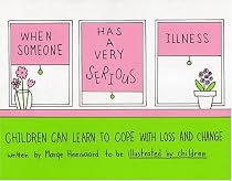 When Someone Has a Very Serious Illness: Children Can Learn to Cope with Loss and Change (Drawing Out Feelings)