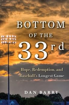 bottom of the 33rd: hope and redemption in baseball's longest game - dan barry bottom of the 33rd: hope and redemption in baseball's longest game - dan barry