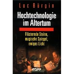 Hochtechnologie im Altertum. Fl�sternde Steine, magische Spiegel, ewiges Licht