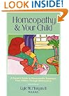 Homeopathy and Your Child: A Parent's Guide to Homeopathic Treatment from Infancy Through Adolescence