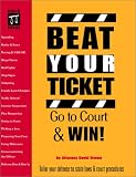 Beat Your Ticket: Go to Court & Win (Beat Your Ticket, 1st ed)