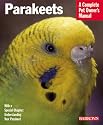 Parakeets (A Complete Pet Owner's Manual)