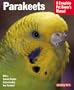 Parakeets (A Complete Pet Owner's Manual)