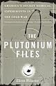 The Plutonium Files: America's Secret Medical Experiments in the Cold War
