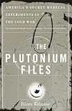 The Plutonium Files: America's Secret Medical Experiments in the Cold War